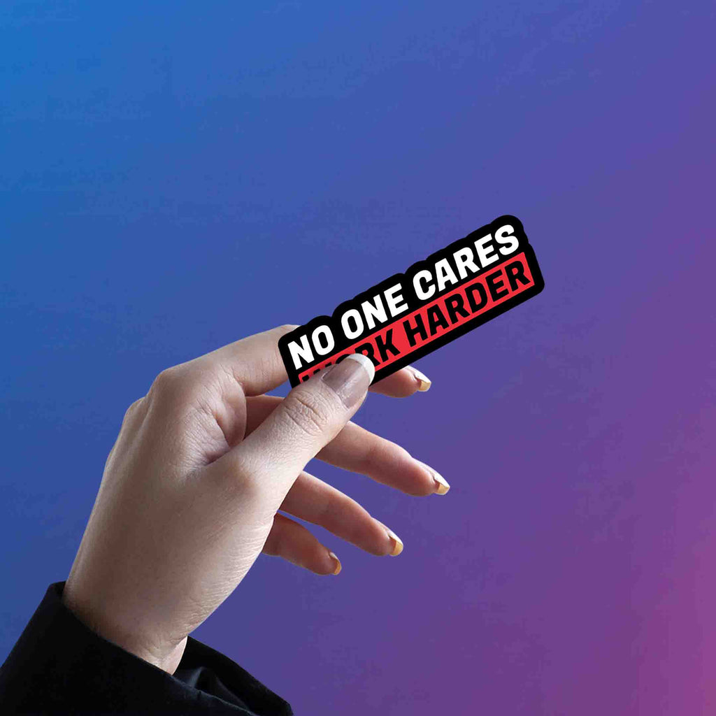 NO ONE CARES WORK HARDER - stickyfunk premium stickers