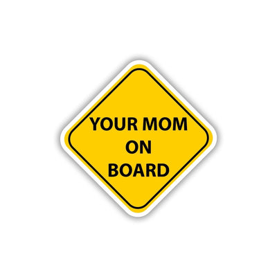 YOUR MOM ON BOARD - FUNNY CAR SIGN STICKER