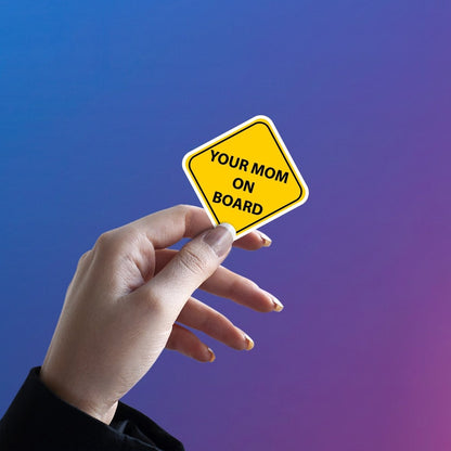 YOUR MOM ON BOARD - FUNNY CAR SIGN STICKER - stickyfunk premium stickers