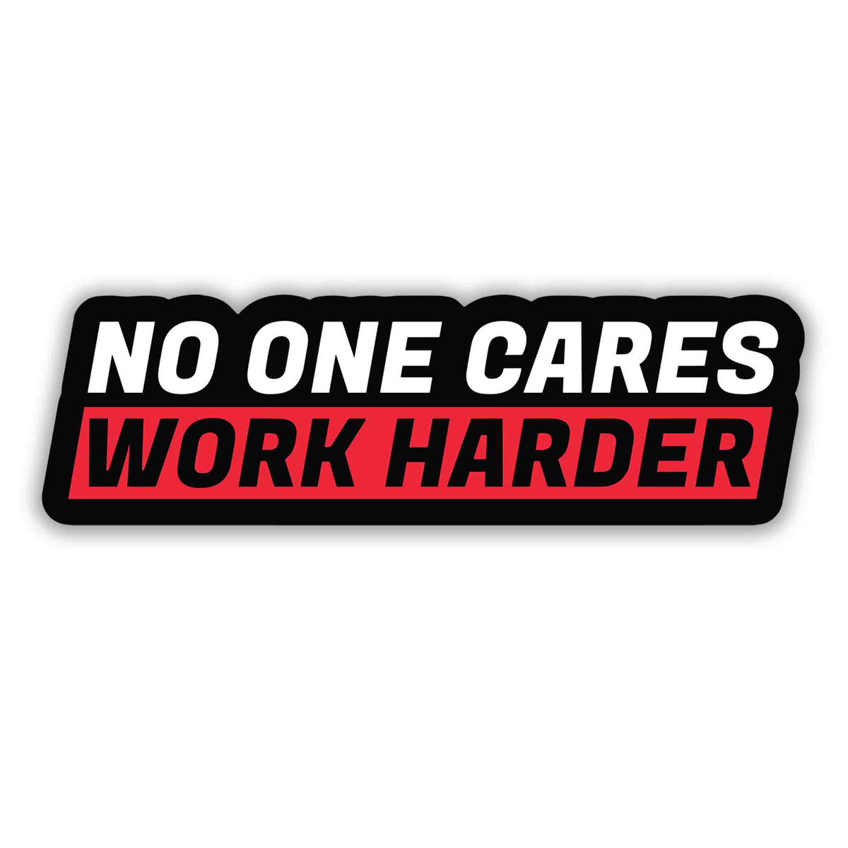 No One Cares, Work Harder Sticker