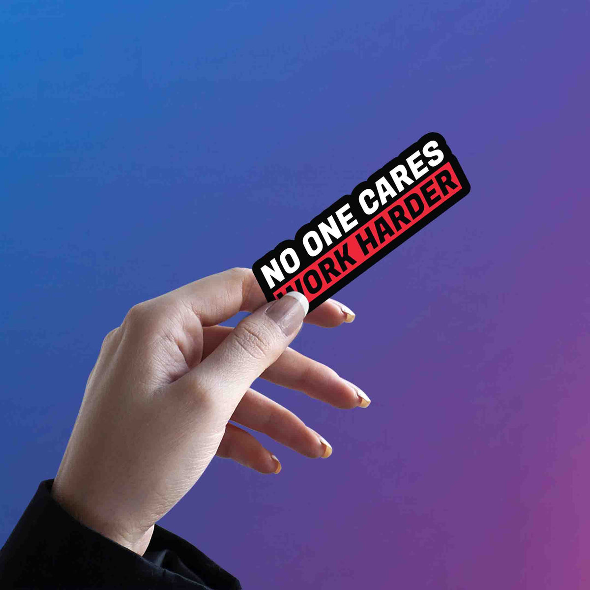 No One Cares, Work Harder Sticker