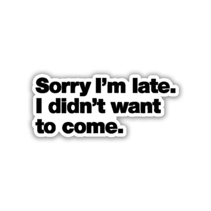 SORRY I WAS NOT LATE STICKER - stickyfunk premium stickers