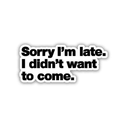 SORRY I WAS NOT LATE STICKER