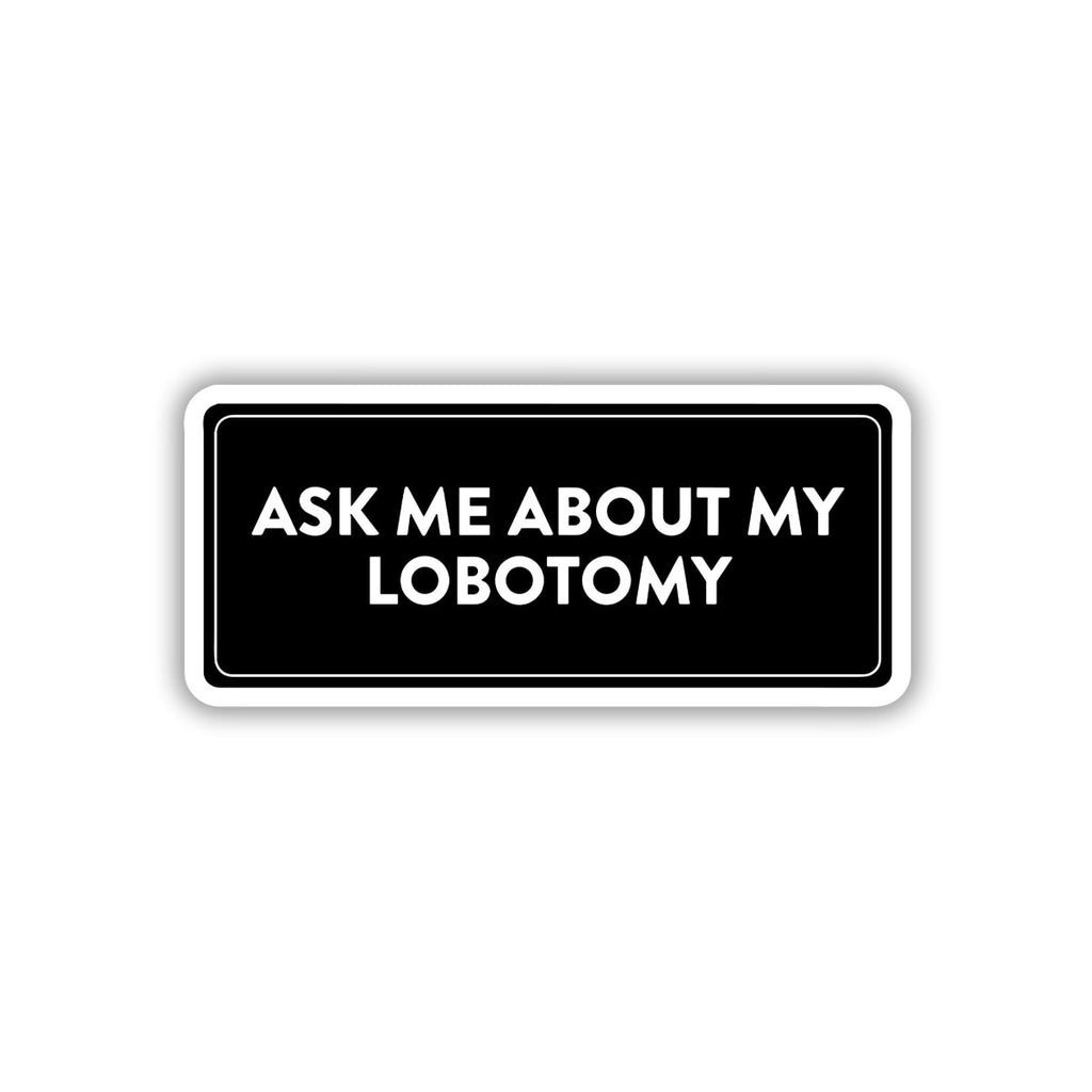 ASK ME ABOUT MY IGNORANCE STICKER - stickyfunk premium stickers