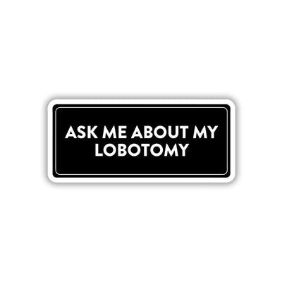 ASK ME ABOUT MY IGNORANCE STICKER