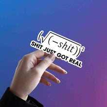 MATH PUN - SHIT JUST GOT REAL STICKER