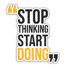 Stop Thinking, Start Doing Sticker