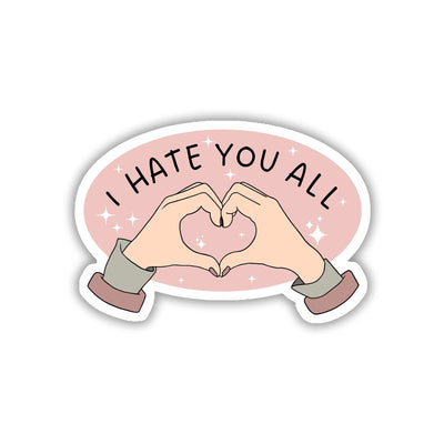 I HATE YOU ALL (JUST KIDDING!) STICKER