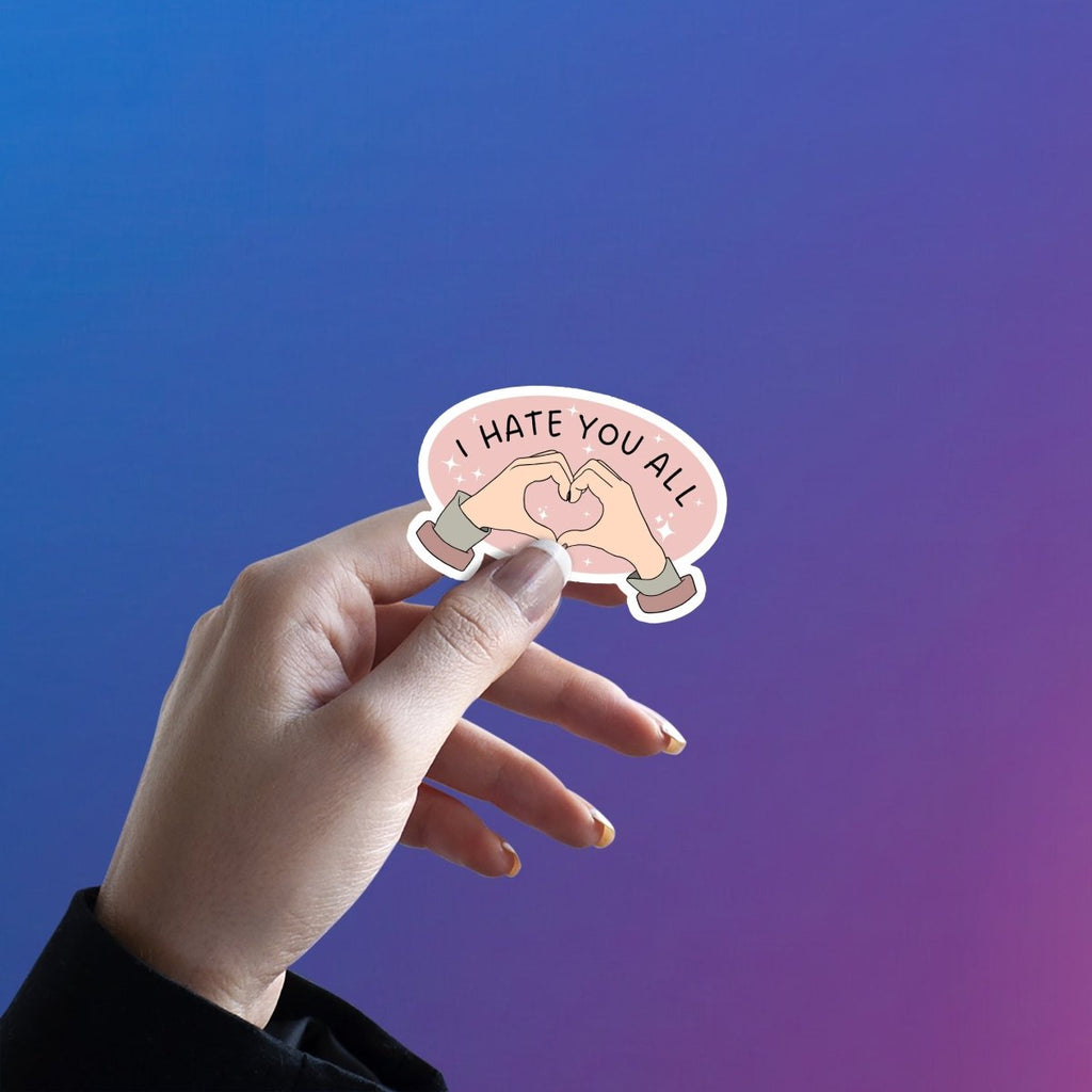 I HATE YOU ALL (JUST KIDDING!) STICKER - stickyfunk premium stickers