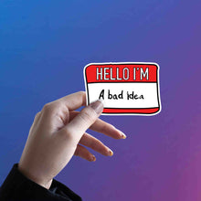 NAME TAG - HELLO I'M A BAD IDEA STICKER