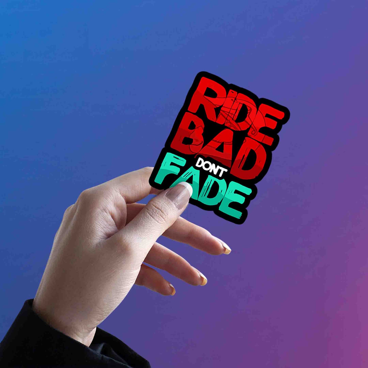 RIDE BAD DONT FADE STICKER