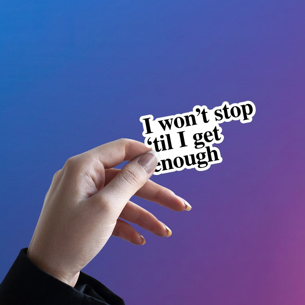 NEVER ENOUGH STICKER - stickyfunk premium stickers