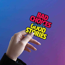 Bad Choices, Great Stories Sticker