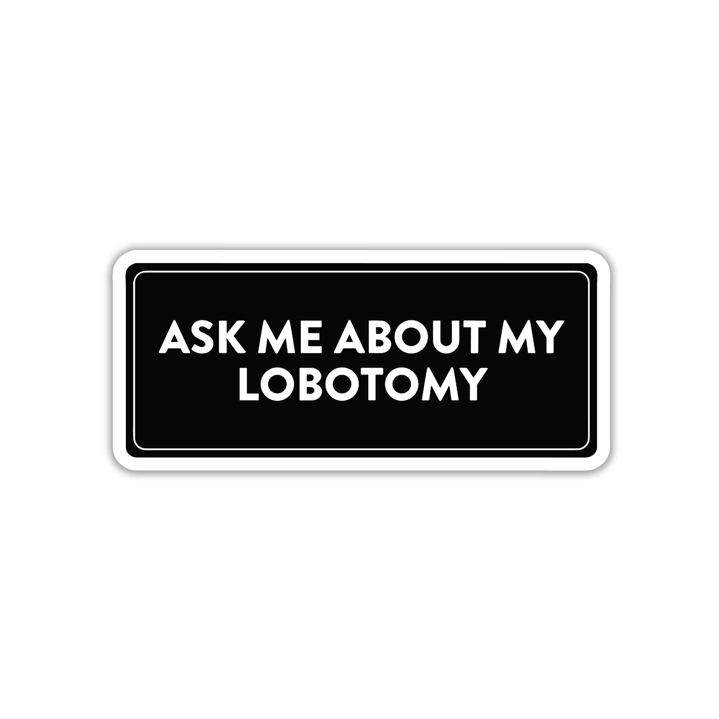 ASK ME ABOUT MY IGNORANCE STICKER
