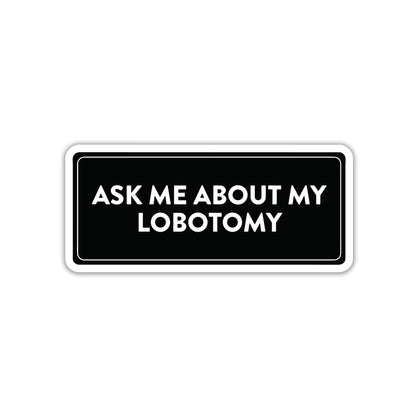 ASK ME ABOUT MY IGNORANCE STICKER