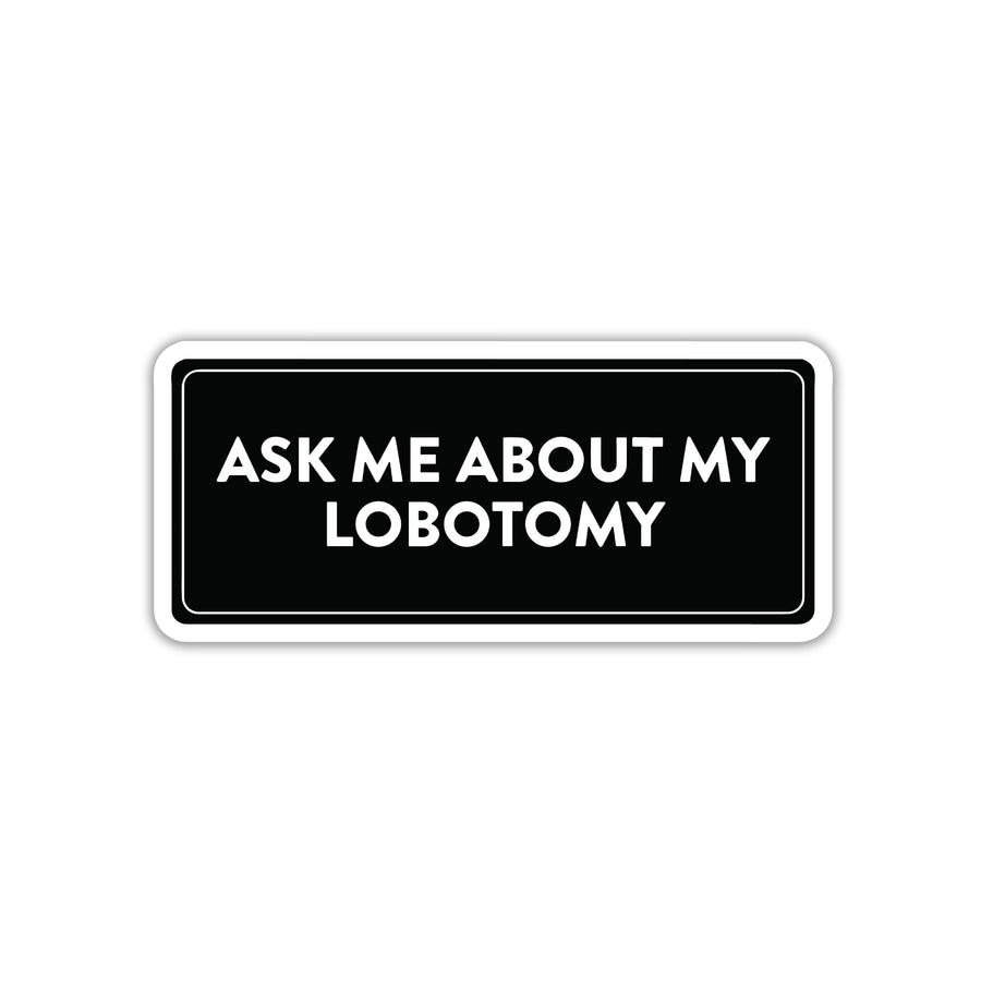 ASK ME ABOUT MY IGNORANCE STICKER