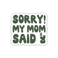SORRY MY MOM SAID NO STICKER
