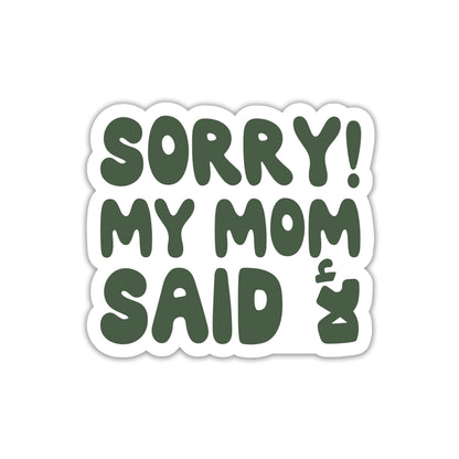 SORRY MY MOM SAID NO STICKER