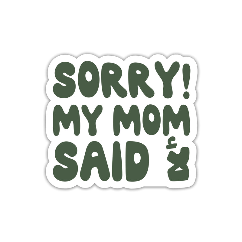 SORRY MY MOM SAID NO STICKER