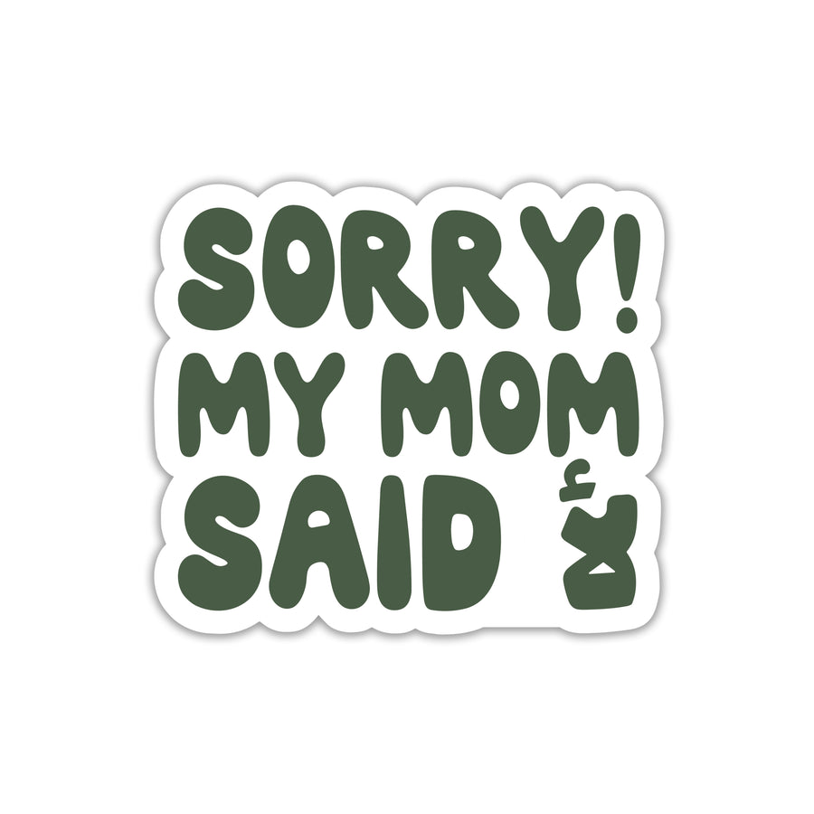SORRY MY MOM SAID NO STICKER