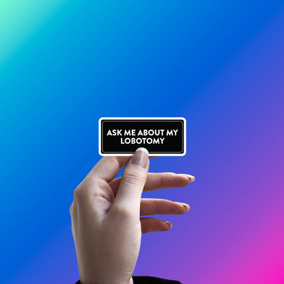 ASK ME ABOUT MY IGNORANCE STICKER