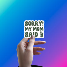 SORRY MY MOM SAID NO STICKER